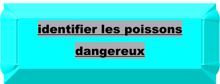 identifier les poissons dangereux