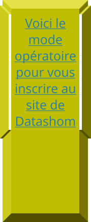 Voici le mode opératoire pour vous inscrire au site de Datashom