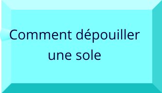 Comment dépouiller  une sole